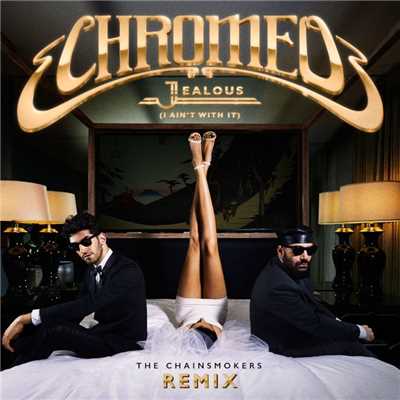シングル/Jealous (I Ain't With It) [The Chainsmokers Remix]/Chromeo