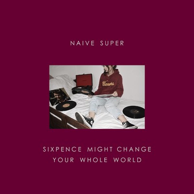 シングル/Sixpence Might Change Your Whole World/Naive Super