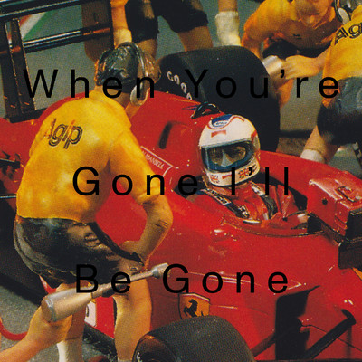 When You're Gone I'll Be Gone/ORIONS BELTE