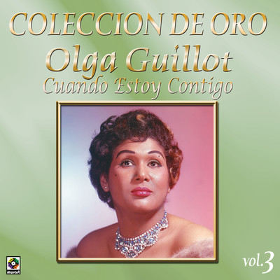 Coleccion De Oro, Vol. 3: Cuando Estoy Contigo/Olga Guillot