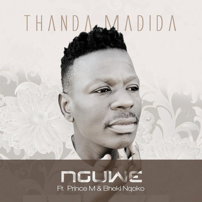 Nguwe (feat. Prince M, Bheki Nqoko)/Thanda Madida