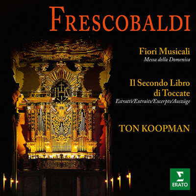 Frescobaldi: Fiori musicali e brani tratti dal Secondo Libro di Toccate (All'organo della basilica di San Bernardino de L'Aquila)/Ton Koopman