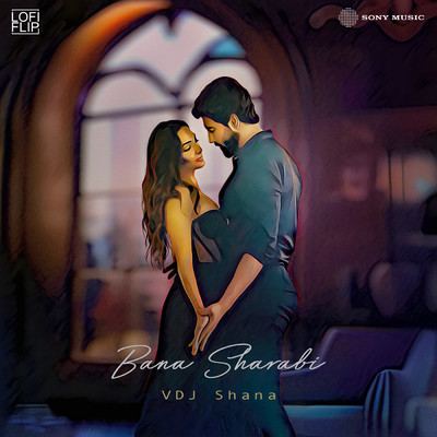 Bana Sharabi (Lofi Flip)/Vdj Shana／Tanishk Bagchi／Jubin Nautiyal