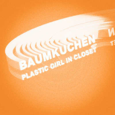 シングル/BAUMKUCHEN/Plastic Girl In Closet