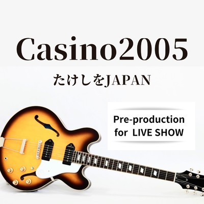 シングル/Casino2005 (Pre-production for LIVE SHOW)/たけしをJAPAN