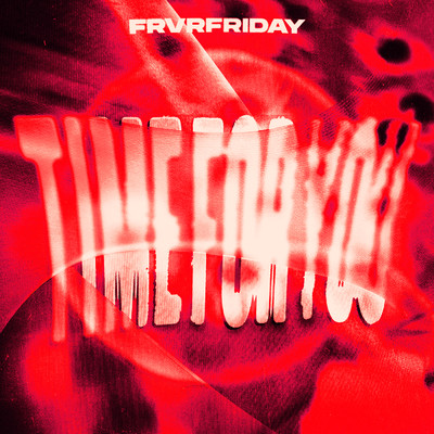 TIME FOR YOU (Clean)/FRVRFRIDAY