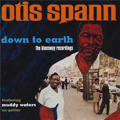 アルバム/Down To Earth: The Bluesway Recordings (featuring Muddy Waters)/オーティス・スパン