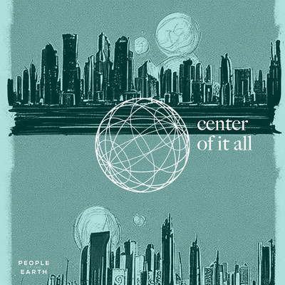 Center Of It All/People Of The Earth