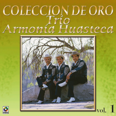 Coleccion De Oro: La Huasteca Canta, Vol. 1/Trio Armonia Huasteca