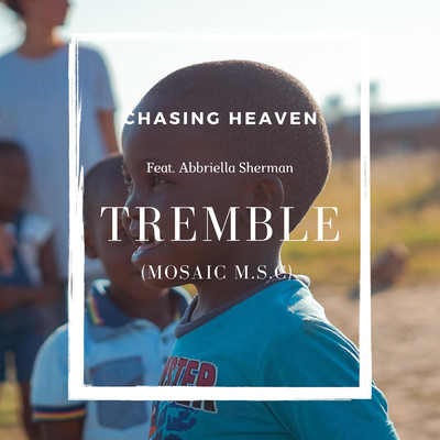 シングル/Tremble (Mosaic M.S.C.) (feat. Abbriella Sherman)/Chasing Heaven
