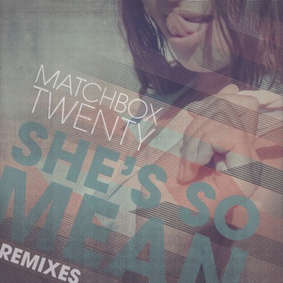 アルバム/She's So Mean (Remixes)/Matchbox Twenty