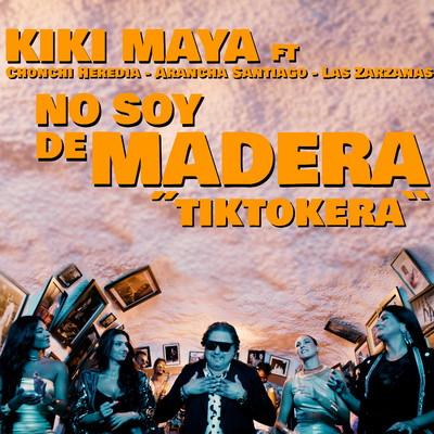 No soy de madera, ”Tiktokera” (feat. Chonchi Heredia, Arancha Santiago, Las Zarzanas)/Kiki Maya