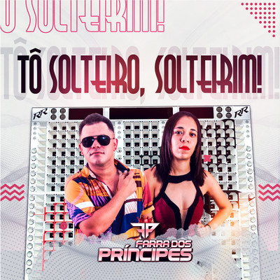 シングル/To Solteiro, Solteirim！/Farra dos Principes