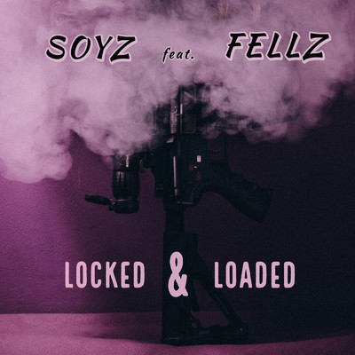 Locked & Loaded (feat. FELLZ)/SOYZ