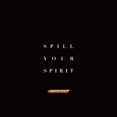 シングル/Spill Your Spirit/MISCAST