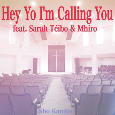 Hey Yo I'm Calling You/Sho Kamijo feat. Sarah Teibo 