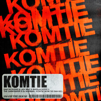 Komtie (Kom Tie Dan He！)/Dimitri Vegas & Like Mike x Bassjackers x The Darkraver x DJ Norman