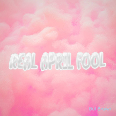 REAL APRIL FOOL (feat. Smartt)/Bull Brawn