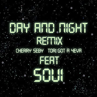 DAY AND NIGHT (feat. SOUI) [REMIX]/Tori got a 4eva & Cherry Seby