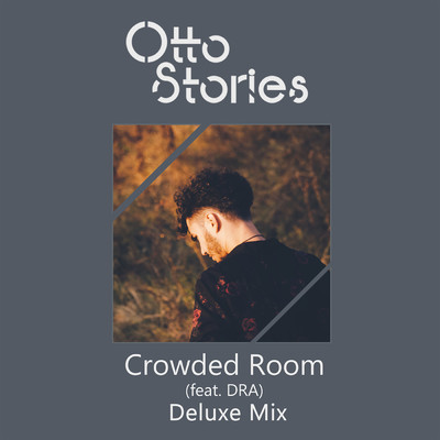 シングル/Crowded Room (featuring Dra／Deluxe Mix)/Otto Stories