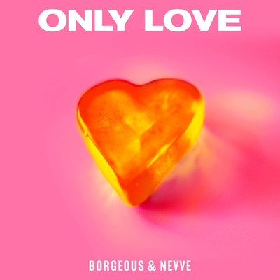 Only Love/Borgeous／Nevve