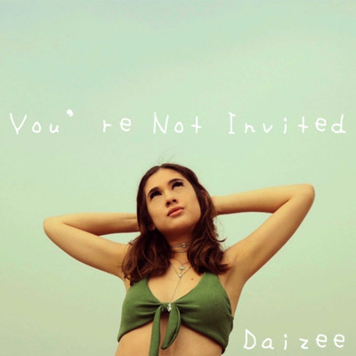 You're Not Invited/Daizee