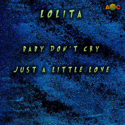 BABY DON'T CRY ／ JUST A LITTLE LOVE (Original ABEATC 12” master)/LOLITA