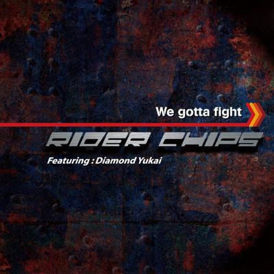We gotta fight/Diamond Yukai／RIDER CHIPS