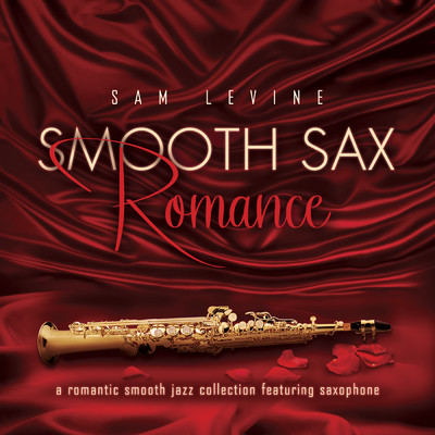 Smooth Sax Romance: A Romantic Smooth Jazz Collection Featuring Saxophone/クリス・トムリン