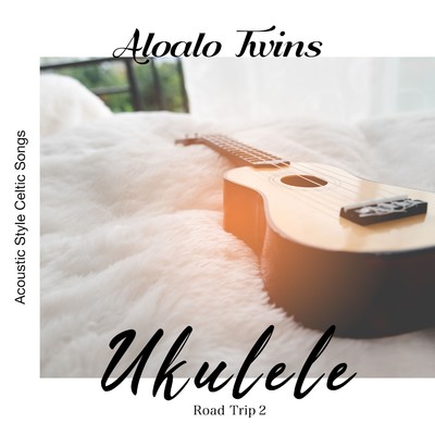 アルバム/旅するウクレレ - Ukulele Road Trip 2 (Acoustic Style Celtic Songs)/Aloalo Twins