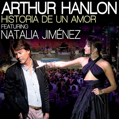 Historia De Un Amor (featuring Natalia Jimenez／Live From San Cristobal Castle, Puerto Rico／2011)/Arthur Hanlon