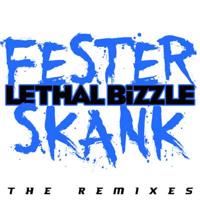 シングル/Fester Skank (featuring Diztortion／Zdot & Krunchie Remix)/Lethal Bizzle