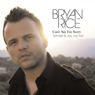 Can't Say I'm Sorry (Remee & Jay Jay Remix)/Bryan Rice