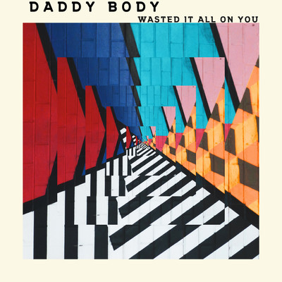 Wasted It All on You/Daddy Body