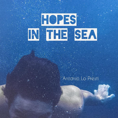 Hopes in the Sea/Antonio Lo Presti