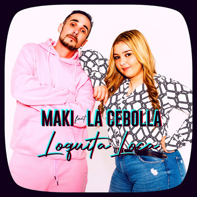 Loquita loca (feat. La Cebolla)/Maki