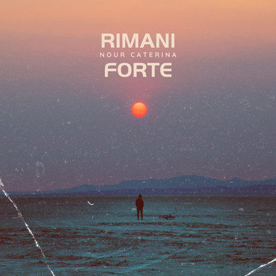 Rimani forte/Nour Caterina