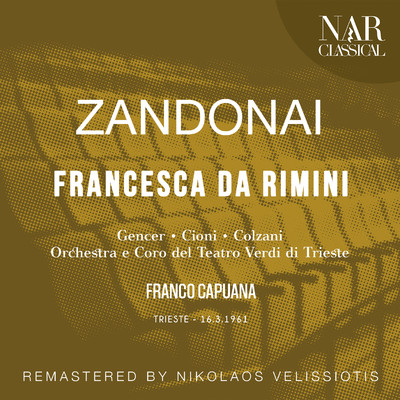 Francesca da Rimini, Op. 4, IRZ 2, Act IV: ”Mia cara donna, voi m'attendevate？” (Gianciotto, Francesca, Malatestino)/Orchestra del Teatro Verdi di Trieste