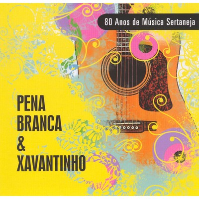 80 Anos de Musica Sertaneja/Pena Branca and Xavantinho