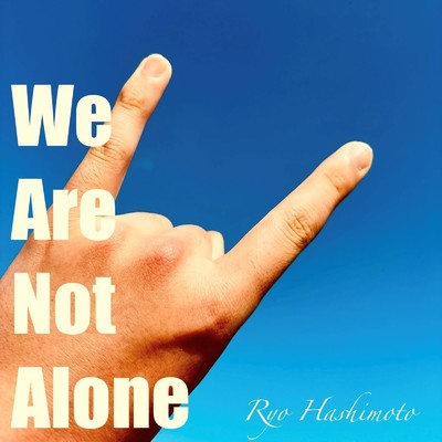 We Are Not Alone/Ryo Hashimoto