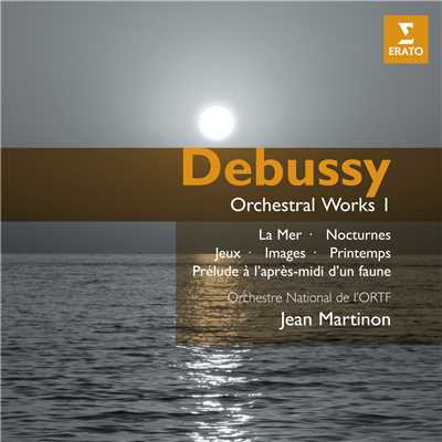 Debussy: Orchestral Works, Vol. 1. La Mer, Nocturnes, Images, Prelude a l'apres-midi d'un faune & Jeux/Orchestre National de l'ORTF／Jean Martinon
