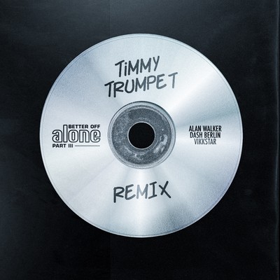 シングル/Better Off (Alone, Pt. III)(Timmy Trumpet Remix)/Alan Walker／Dash Berlin／Vikkstar／Timmy Trumpet