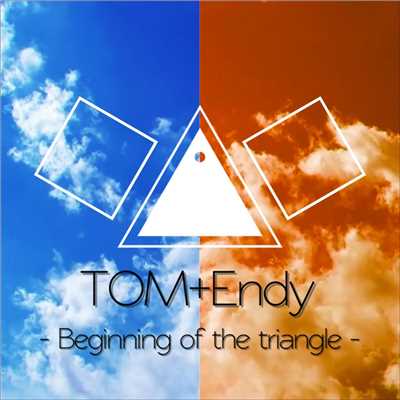Beginning of the triangle/TOM & Endy