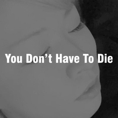 You Don't Have To Die/ノデラユウジ