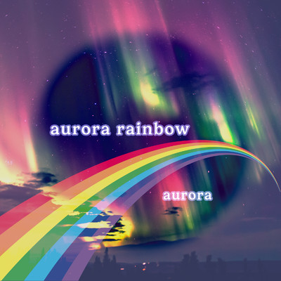 aurora rainbow (Instrumental)/aurora