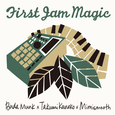 First Jam Magic (feat. 仙人掌)/BudaMunk, Takumi Kaneko & mimismooth