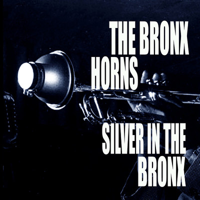 Silver In The Bronx/The Bronx Horns