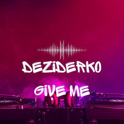 Give Me/Deziderko