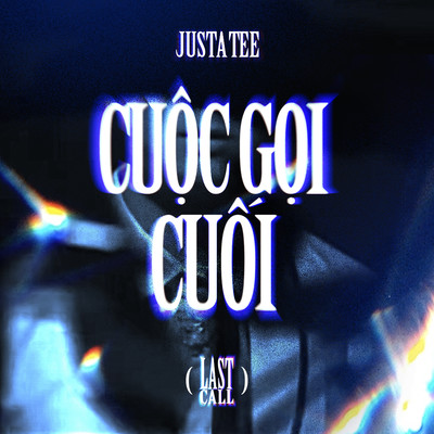 Cuoc Goi Cuoi  (Last Call)/JustaTee