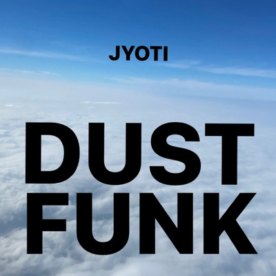 JYOTI/Dust funk